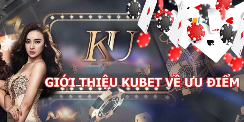 Ưu điểm giúp Kubet nhận được nhiều chứng nhận uy tín từ tổ chức cờ bạc quốc tế